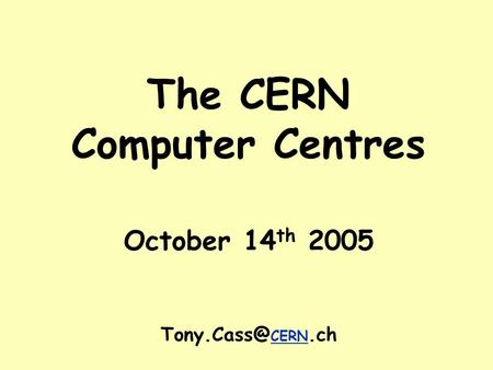 The CERN Computer Centres October 14 th 2005 CERN.ch.