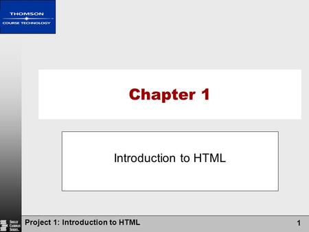 Chapter 1 Introduction to HTML Project 1: Introduction to HTML.