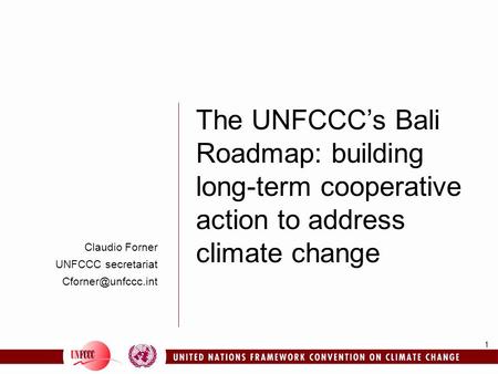 The UNFCCC’s Bali Roadmap: building long-term cooperative action to address climate change Claudio Forner UNFCCC secretariat Cforner@unfccc.int 8 consultants.