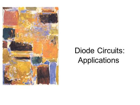 Diode Circuits: Applications. Applications – Rectifier Circuits Half-Wave Rectifier Circuits.