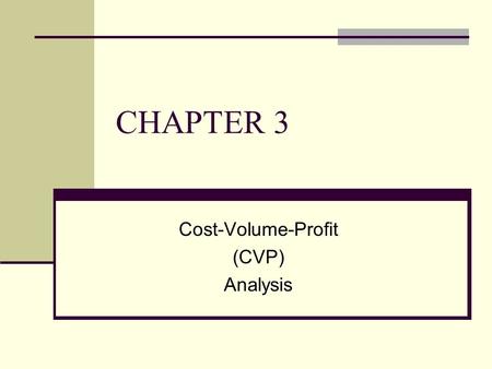 CHAPTER 3 Cost-Volume-Profit (CVP) Analysis. 3-2 To accompany Cost Accounting 12e, by Horngren/Datar/Foster. Copyright © 2006 by Pearson Education. All.