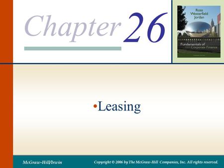 Chapter McGraw-Hill/Irwin Copyright © 2006 by The McGraw-Hill Companies, Inc. All rights reserved. 26 Leasing.