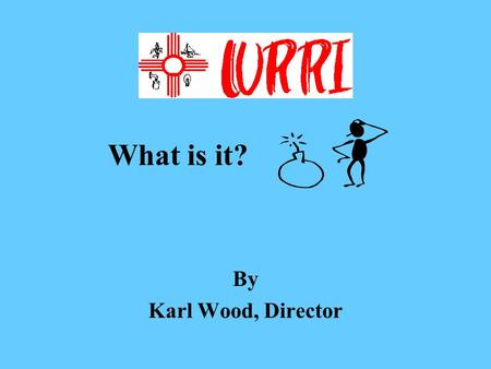 What is it? By Karl Wood, Director. Radio Station? Federal Agency? Environmental Group? Law Firm? Something to do with water?