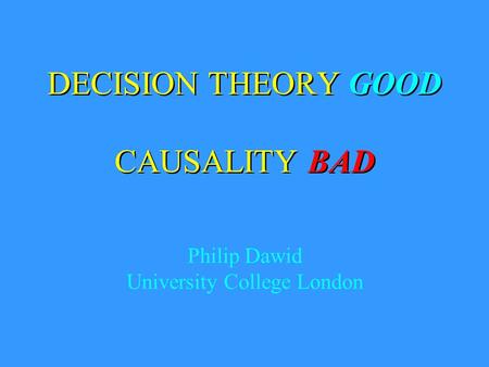 DECISION THEORY GOOD CAUSALITY BAD