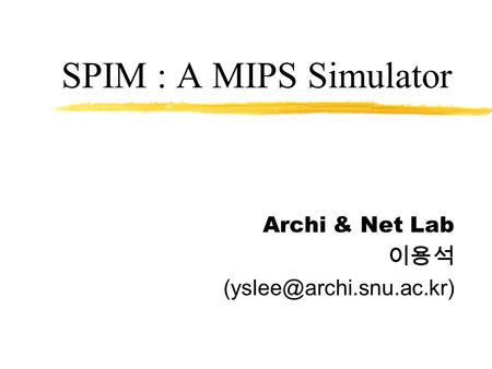 SPIM : A MIPS Simulator Archi & Net Lab 이용석