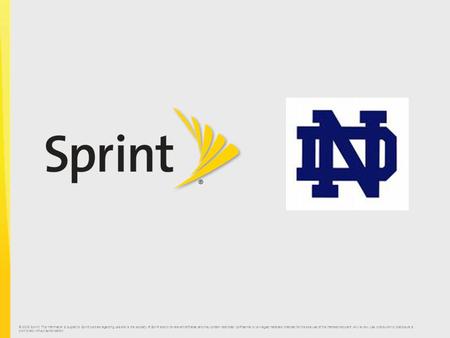 © 2009 Sprint. This information is subject to Sprint policies regarding use and is the property of Sprint and/or its relevant affiliates and may contain.