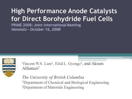 PRiME 2008: Joint International Meeting Honolulu – October 16, 2008 High Performance Anode Catalysts for Direct Borohydride Fuel Cells PRiME 2008: Joint.