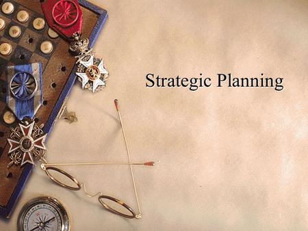 1 Strategic Planning. 2 Elements of the Strategic Planning Process Strategic planning is a continual process for improving organizational performance.