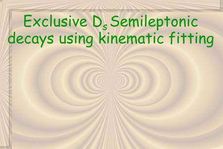 Exclusive D s Semileptonic decays using kinematic fitting.