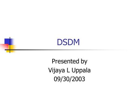 Presented by Vijaya L Uppala 09/30/2003