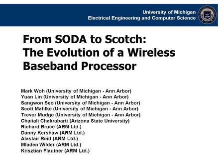 University of Michigan Electrical Engineering and Computer Science From SODA to Scotch: The Evolution of a Wireless Baseband Processor Mark Woh (University.