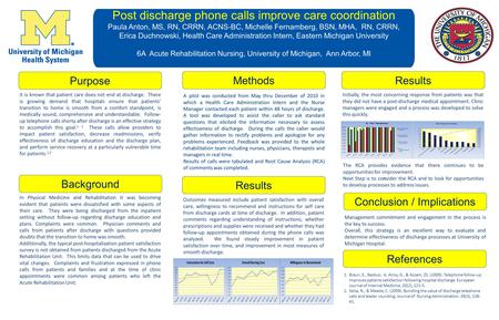 Post discharge phone calls improve care coordination Paula Anton, MS, RN, CRRN, ACNS-BC, Michelle Fernamberg, BSN, MHA, RN, CRRN, Erica Duchnowski, Health.