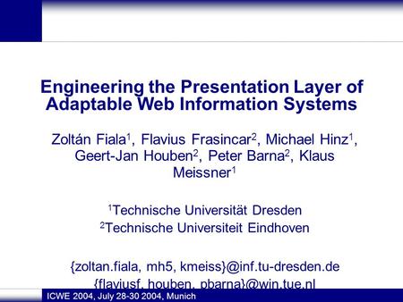 Engineering the Presentation Layer of Adaptable Web Information Systems Zoltán Fiala 1, Flavius Frasincar 2, Michael Hinz 1, Geert-Jan Houben 2, Peter.