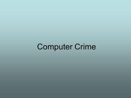 Computer Crime. Intro Computers and the Internet are tools. Crimes committed with computers are harder to detect. Computer vandalism can bring business.