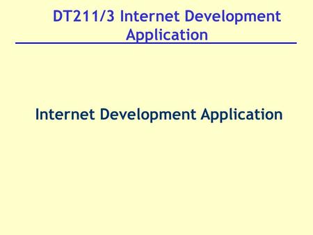 DT211/3 Internet Development Application Internet Development Application.