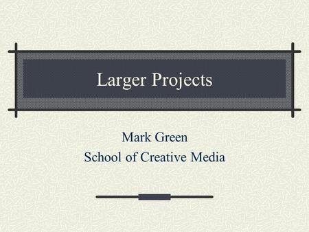 Larger Projects Mark Green School of Creative Media.