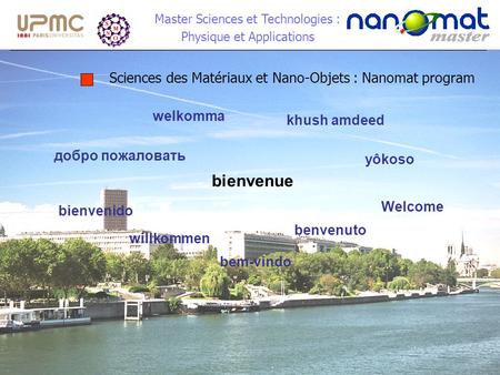Master Sciences et Technologies : Physique et Applications Sciences des Matériaux et Nano-Objets : Nanomat program bienvenue benvenuto willkommen bem-vindo.