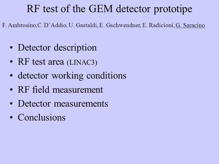 RF test of the GEM detector prototipe Detector description RF test area (LINAC3) detector working conditions RF field measurement Detector measurements.