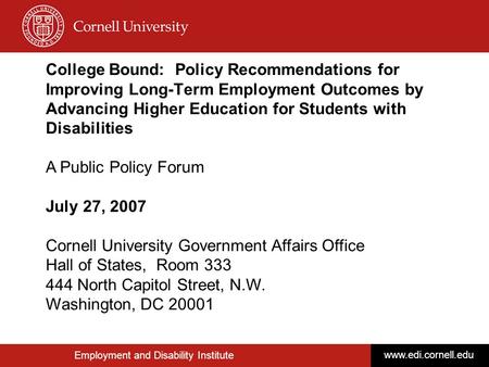Employment and Disability Institute www.edi.cornell.edu College Bound: Policy Recommendations for Improving Long-Term Employment Outcomes by Advancing.