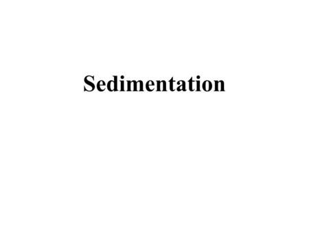 Sedimentation.