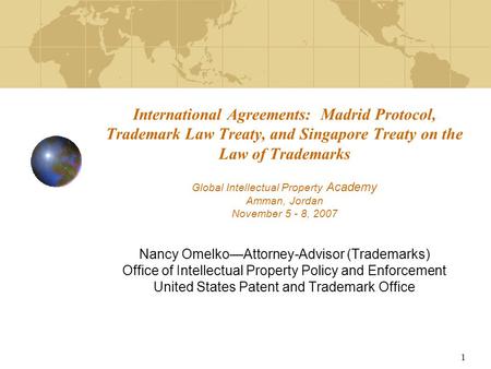 International Agreements: Madrid Protocol, Trademark Law Treaty, and Singapore Treaty on the Law of Trademarks Global Intellectual Property Academy Amman,