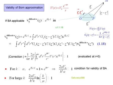 Validity of Born approximation { If BA applicable |Correction | = (evaluated at r=0) condition for validity of BA Sakurai p386 c.f.1.19.