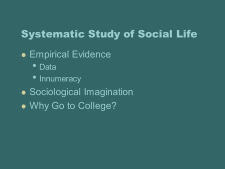 Systematic Study of Social Life Empirical Evidence Data Innumeracy Sociological Imagination Why Go to College?
