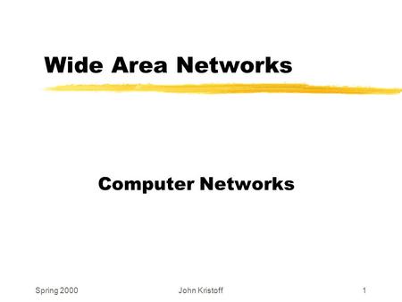 Spring 2000John Kristoff1 Wide Area Networks Computer Networks.