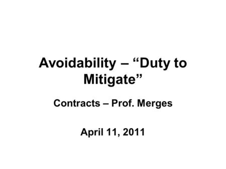 Avoidability – “Duty to Mitigate” Contracts – Prof. Merges April 11, 2011.