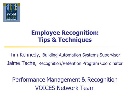 Employee Recognition: Tips & Techniques Tim Kennedy, Building Automation Systems Supervisor Jaime Tache, Recognition/Retention Program Coordinator Performance.