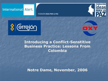 Introducing a Conflict-Senstitive Business Practice: Lessons From Colombia Notre Dame, November, 2006.