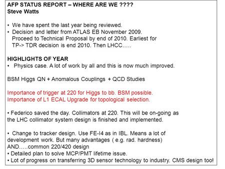 AFP STATUS REPORT – WHERE ARE WE ???? Steve Watts We have spent the last year being reviewed. Decision and letter from ATLAS EB November 2009. Proceed.