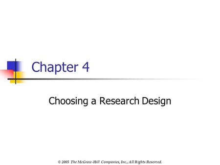 © 2005 The McGraw-Hill Companies, Inc., All Rights Reserved. Chapter 4 Choosing a Research Design.