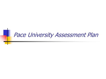 Pace University Assessment Plan. Outline I. What is assessment? II. How does it apply to Pace? III. Who’s involved? IV. How will assessment be implemented.
