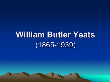 William Butler Yeats (1865-1939). Introduction Yeats and Eliot had great influence upon modern English literature. Their principles and wiring practice.