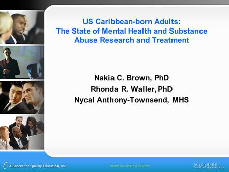 US Caribbean-born Adults: The State of Mental Health and Substance Abuse Research and Treatment Nakia C. Brown, PhD Rhonda R. Waller, PhD Nycal Anthony-Townsend,