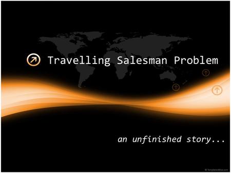Travelling Salesman Problem an unfinished story...