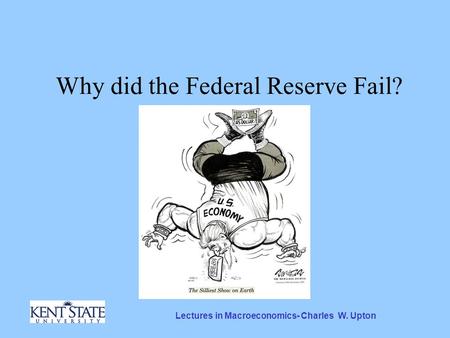Lectures in Macroeconomics- Charles W. Upton Why did the Federal Reserve Fail?