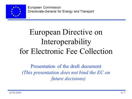 European Commission Directorate-General for Energy and Transport n° 122/02/2000... European Directive on Interoperability for Electronic Fee Collection.