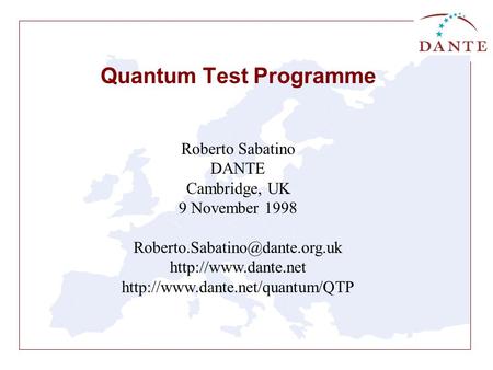 Quantum Test Programme Roberto Sabatino DANTE Cambridge, UK 9 November 1998