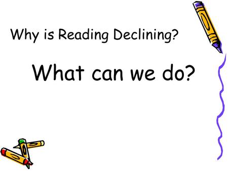 Why is Reading Declining? What can we do?. Readicide and Articles  Readicide: How Schools Are Killing Reading and What You Can Do About It, Kelly Gallagher.