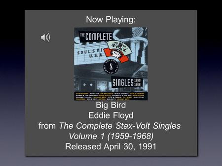 Now Playing: Big Bird Eddie Floyd from The Complete Stax-Volt Singles Volume 1 (1959-1968) Released April 30, 1991.
