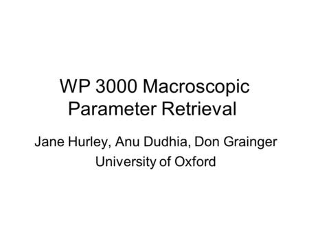 WP 3000 Macroscopic Parameter Retrieval Jane Hurley, Anu Dudhia, Don Grainger University of Oxford.