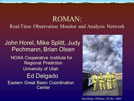 ROMAN: Real-Time Observation Monitor and Analysis Network John Horel, Mike Splitt, Judy Pechmann, Brian Olsen NOAA Cooperative Institute for Regional Prediction.