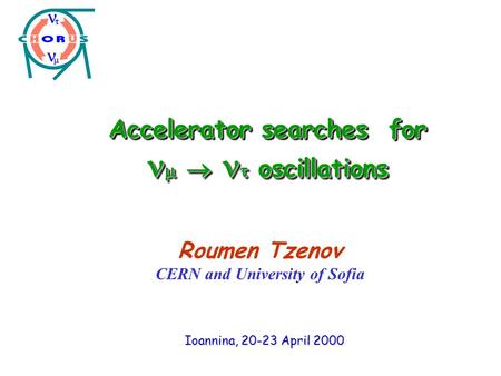 Accelerator searches for    oscillations Ioannina, 20-23 April 2000 Roumen Tzenov CERN and University of Sofia.