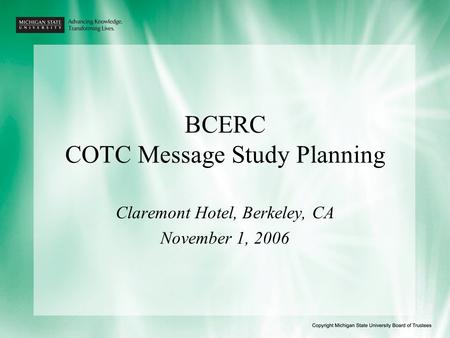 BCERC COTC Message Study Planning Claremont Hotel, Berkeley, CA November 1, 2006.