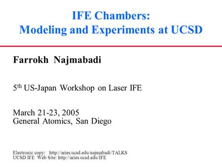 IFE Chambers: Modeling and Experiments at UCSD Farrokh Najmabadi 5 th US-Japan Workshop on Laser IFE March 21-23, 2005 General Atomics, San Diego Electronic.