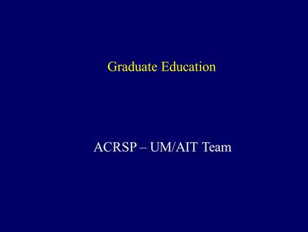 Graduate Education ACRSP – UM/AIT Team. Asian Institute of Technology Asian Institute of Technology (AIT) is a regional graduate education hub, offering.