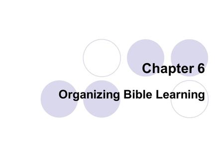 Chapter 6 Organizing Bible Learning. Organizing Children’s Bible Curriculum Historical Organization  Children develop an understanding of the sequence.