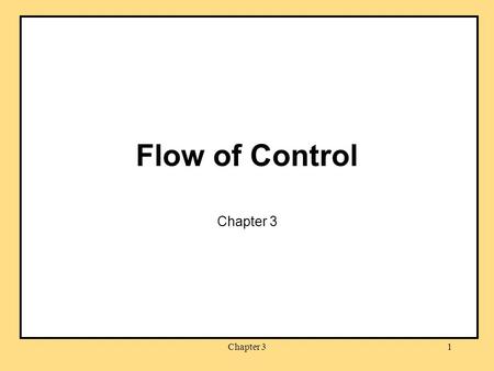 Chapter 31 Flow of Control Chapter 3. 2 Reminders Project 1 was due last night Project 2 released: due Sept 10:30 pm - No Late Submissions Follow.
